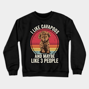 I Like Cavapoos And Maybe 3 People Funny Crewneck Sweatshirt